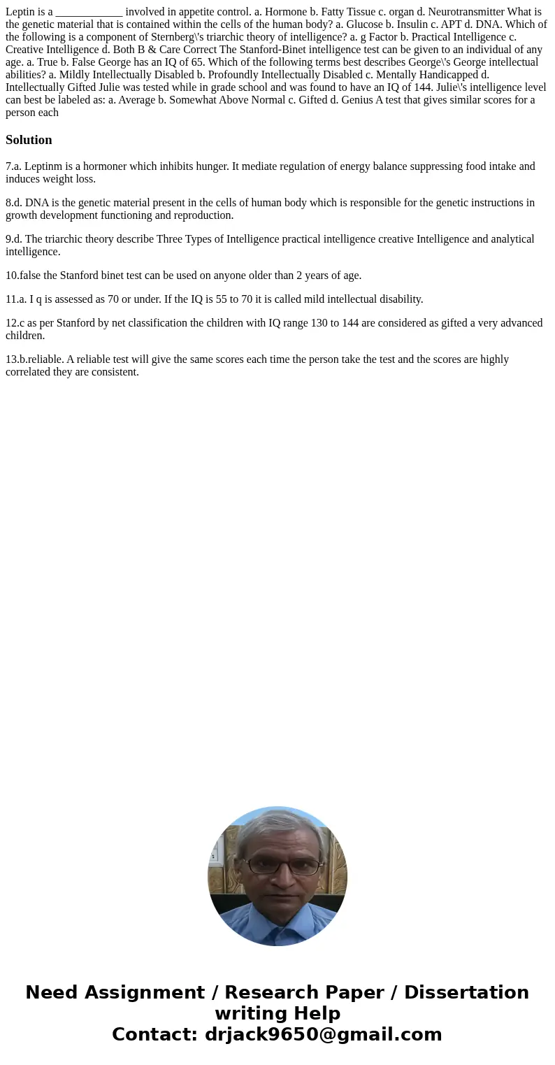  Leptin is a ____________ involved in appetite control. a. Hormone b. Fatty Tissue c. organ d. Neurotransmitter What is the genetic material that is contained w