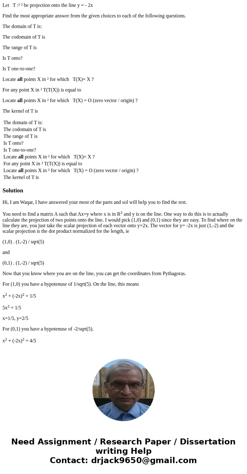 Let T :² ² be projection onto the line y = - 2x Find the most appropriate answer from the given choices to each of the following questions. The domain of T is: 