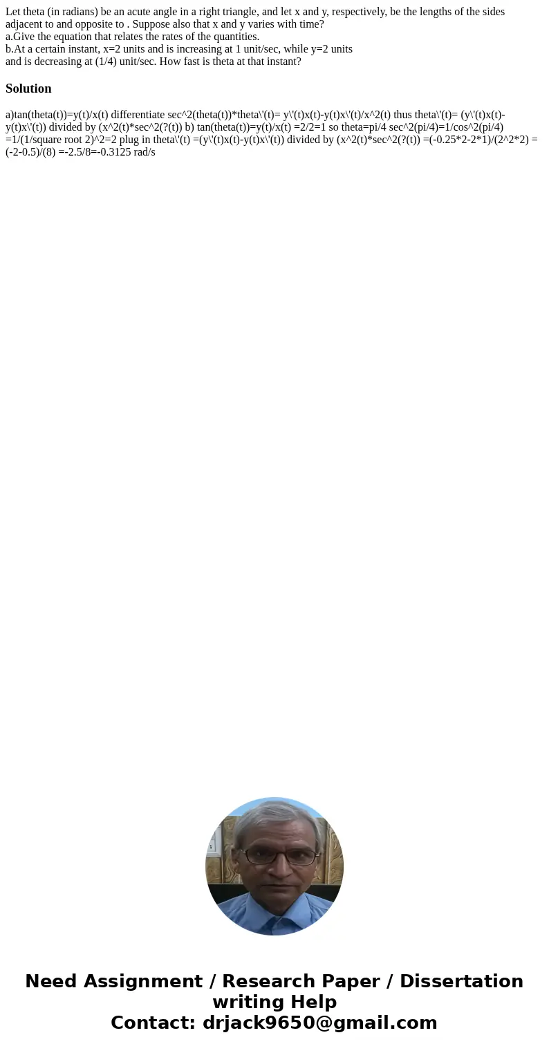 Let theta (in radians) be an acute angle in a right triangle, and let x and y, respectively, be the lengths of the sides adjacent to and opposite to . Suppose a Let theta (in radians) be an acute angle in a right triangle, and let x and y, respectively, be the lengths of the sides adjacent to and opposite to . Suppose a