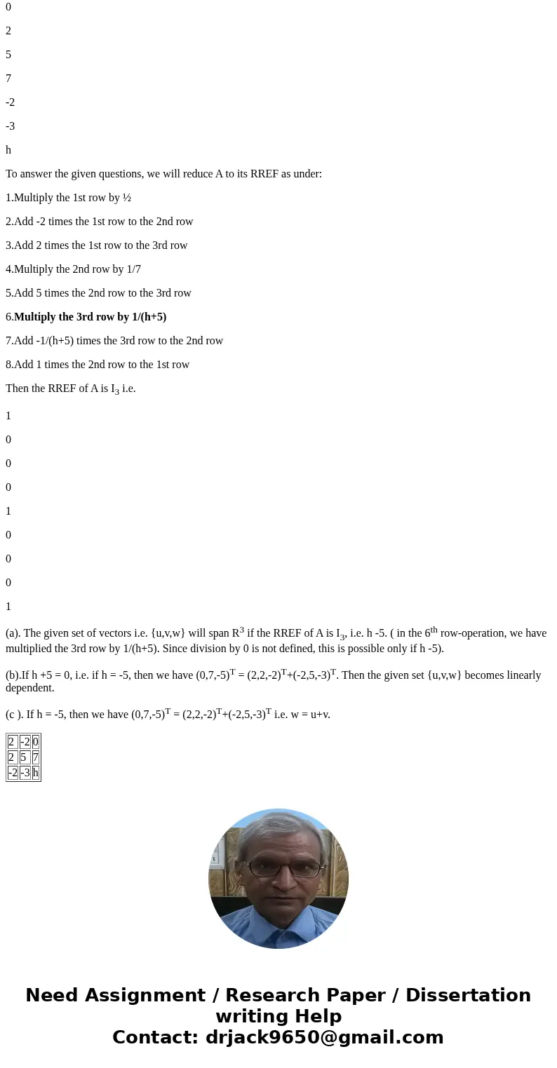  Let u = [2 2 -2], v = [-2 5 -3] and w = [0 7 h]. (a) List all the values of h for which {u, v, w} spans R^3. Justify your answer. (b) List the values of h so t