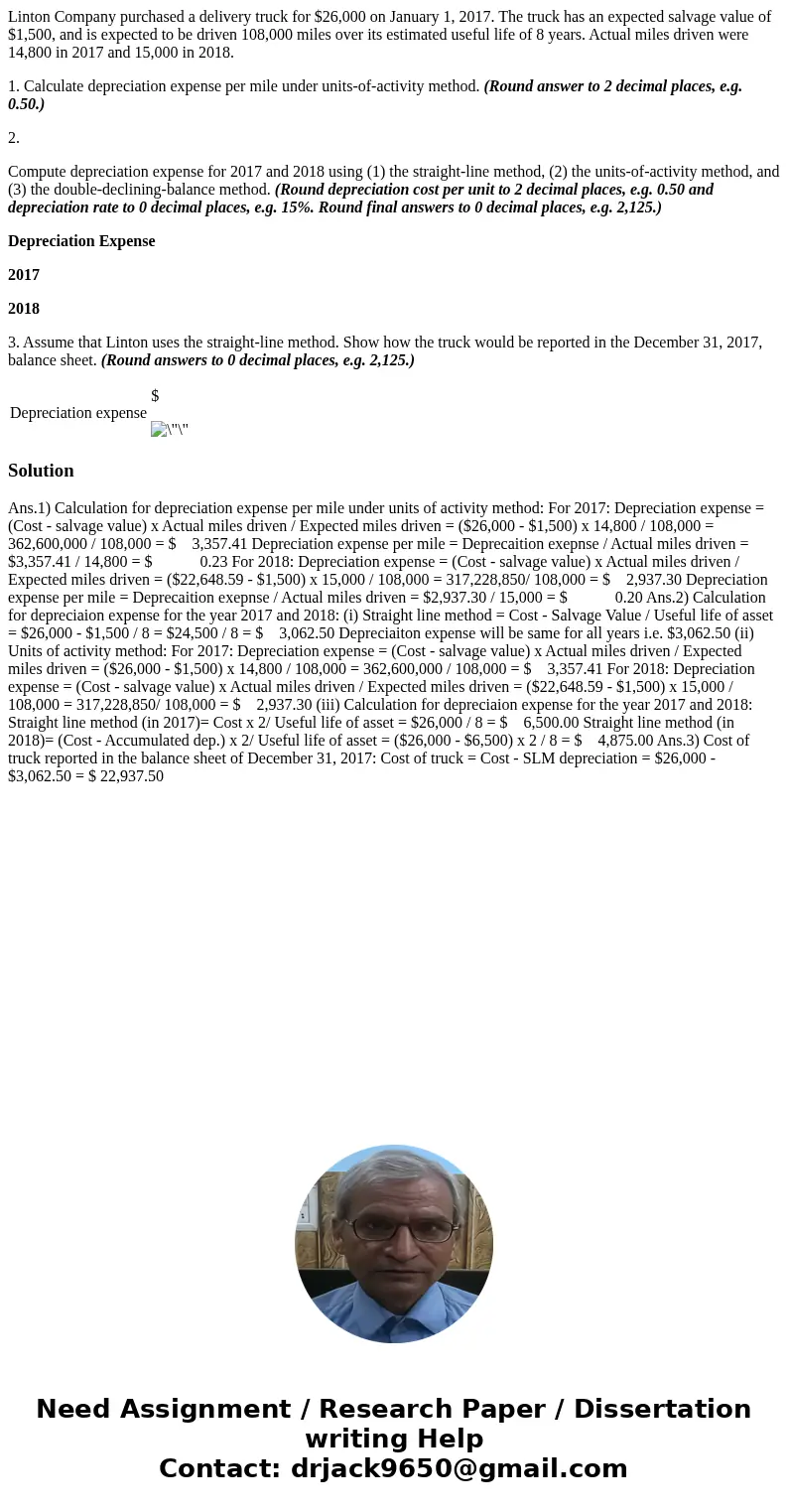 Linton Company purchased a delivery truck for $26,000 on January 1, 2017. The truck has an expected salvage value of $1,500, and is expected to be driven 108,00