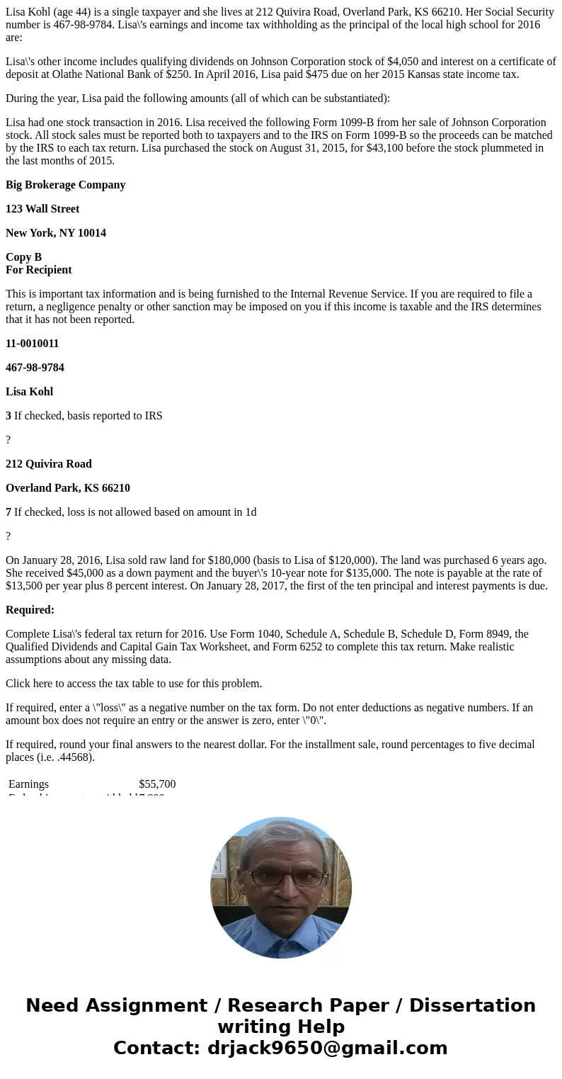 Lisa Kohl (age 44) is a single taxpayer and she lives at 212 Quivira Road, Overland Park, KS 66210. Her Social Security number is 467-98-9784. Lisa\'s earnings 