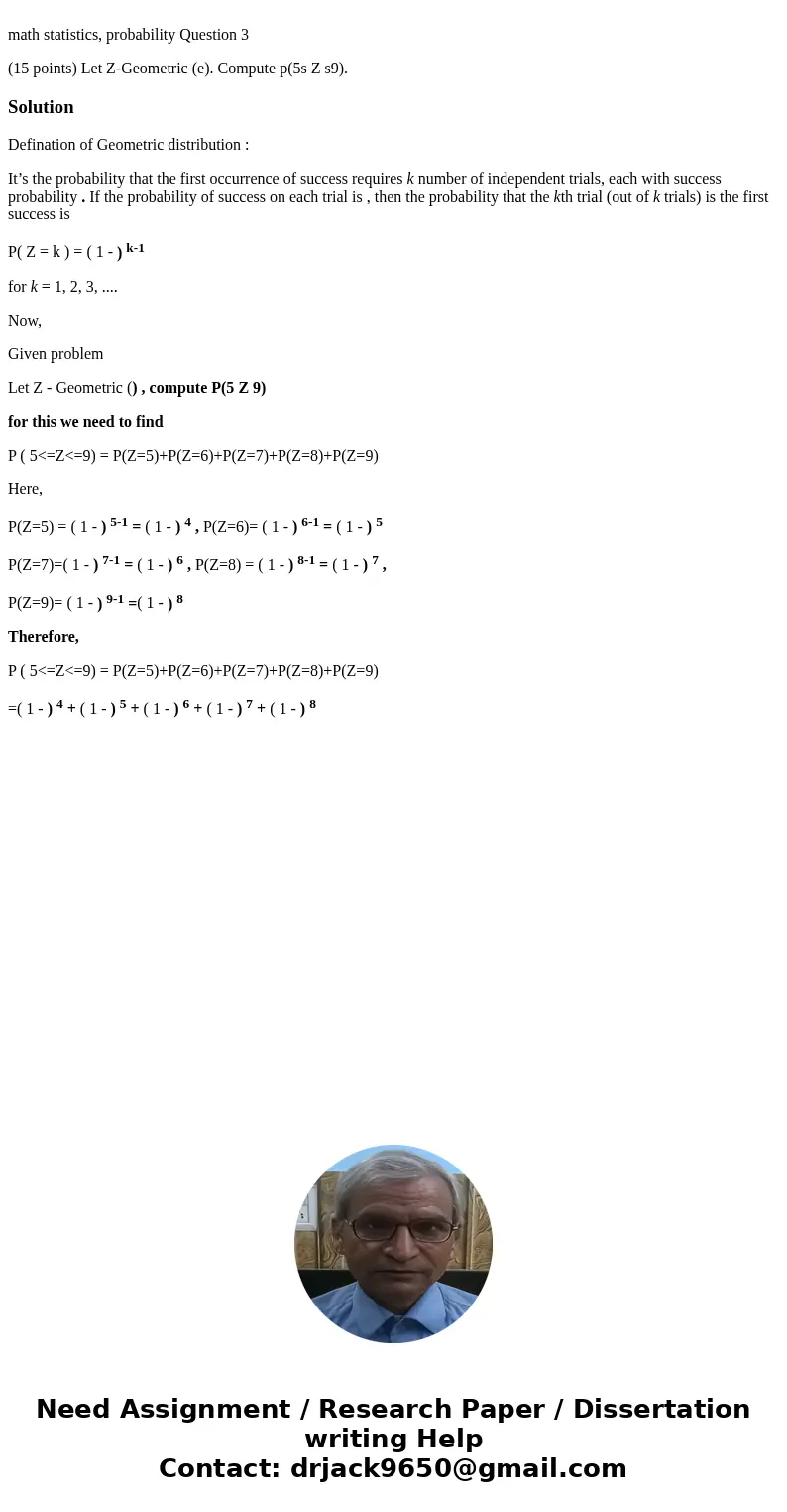 math statistics, probability Question 3 (15 points) Let Z-Geometric (e). Compute p(5s Z s9). SolutionDefination of Geometric distribution : It’s the probabilit  math statistics, probability Question 3 (15 points) Let Z-Geometric (e). Compute p(5s Z s9). SolutionDefination of Geometric distribution : It’s the probabilit