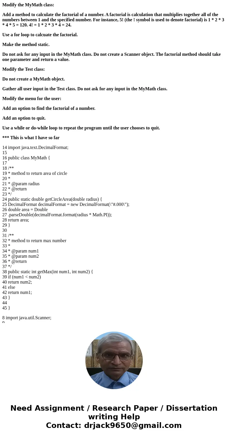 Modify the MyMath class: Add a method to calculate the factorial of a number. A factorial is calculation that multiplies together all of the numbers between 1 a Modify the MyMath class: Add a method to calculate the factorial of a number. A factorial is calculation that multiplies together all of the numbers between 1 a