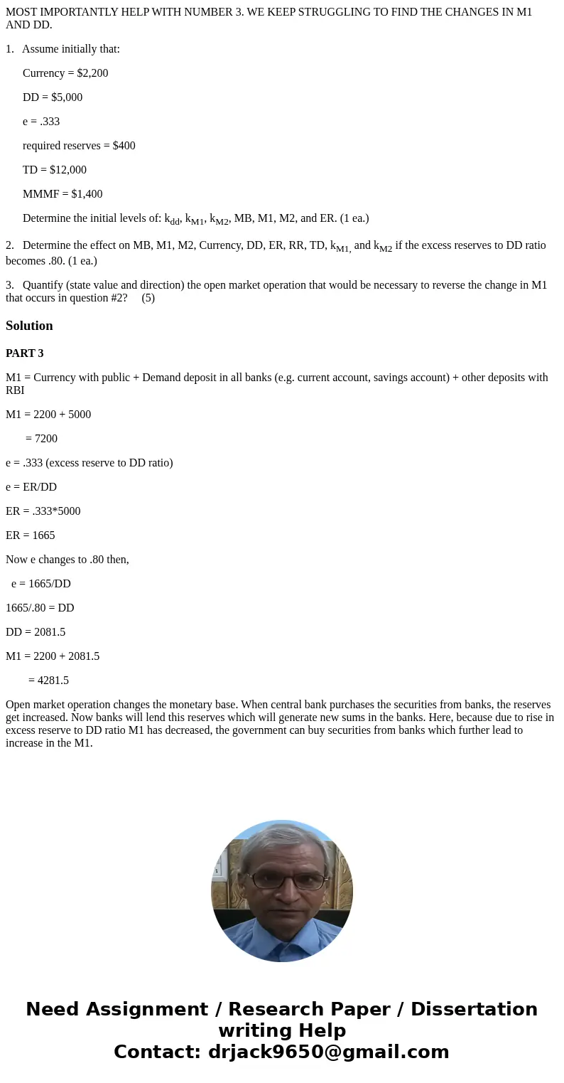 MOST IMPORTANTLY HELP WITH NUMBER 3. WE KEEP STRUGGLING TO FIND THE CHANGES IN M1 AND DD. 1. Assume initially that: Currency = $2,200 DD = $5,000 e = .333 requi