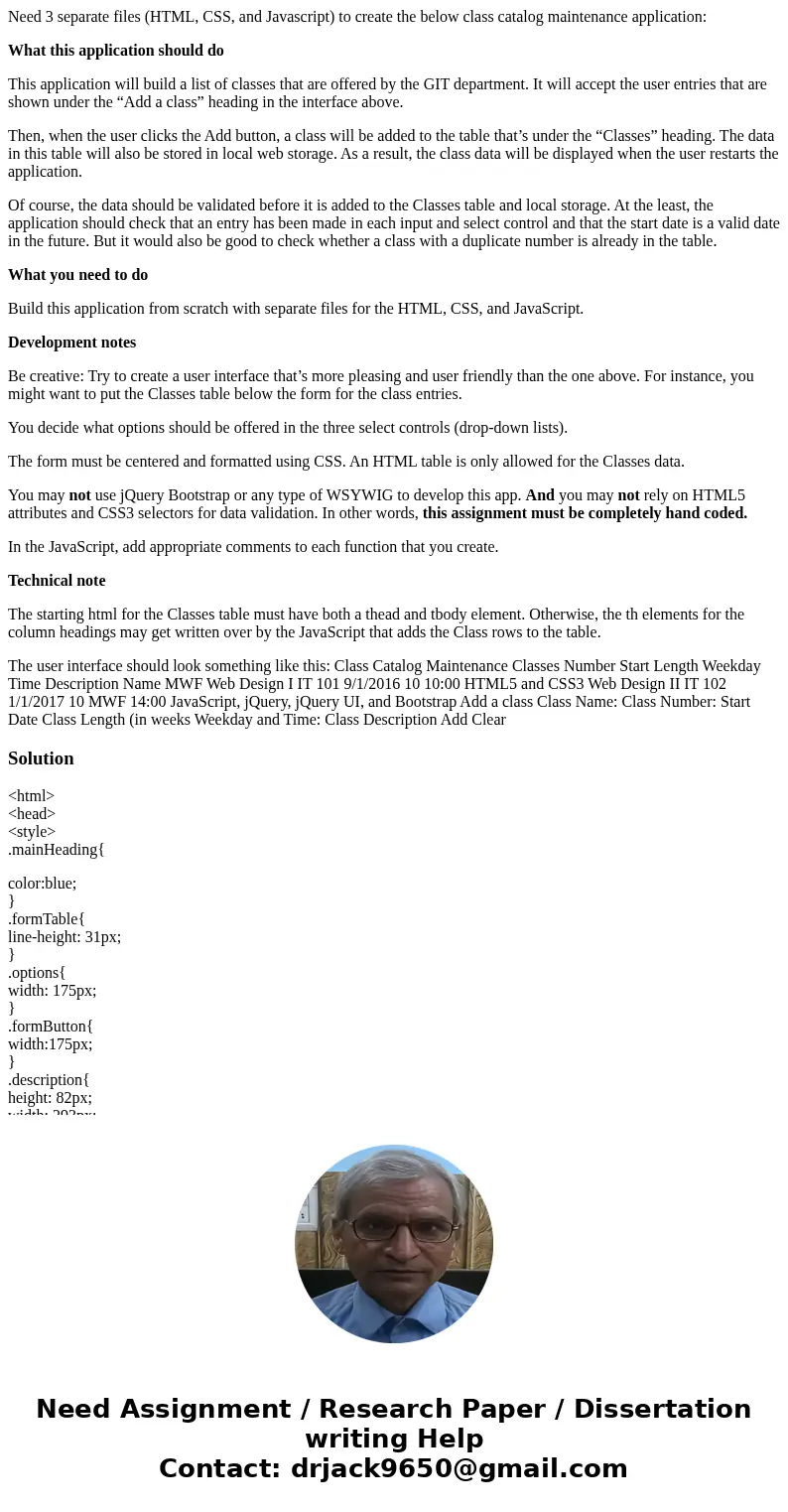 Need 3 separate files (HTML, CSS, and Javascript) to create the below class catalog maintenance application: What this application should do This application wi