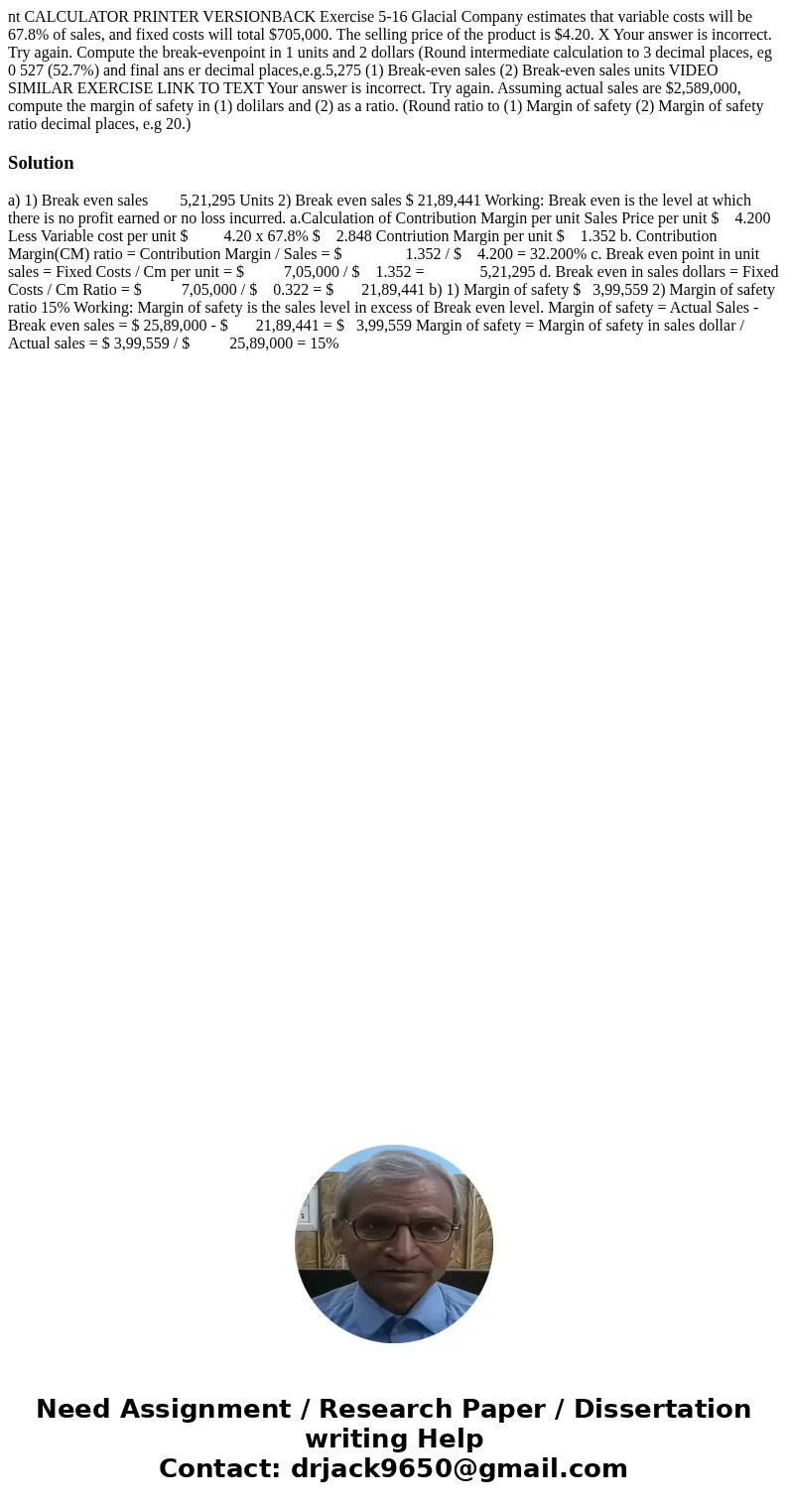 nt CALCULATOR PRINTER VERSIONBACK Exercise 5-16 Glacial Company estimates that variable costs will be 67.8% of sales, and fixed costs will total $705,000. The   nt CALCULATOR PRINTER VERSIONBACK Exercise 5-16 Glacial Company estimates that variable costs will be 67.8% of sales, and fixed costs will total $705,000. The