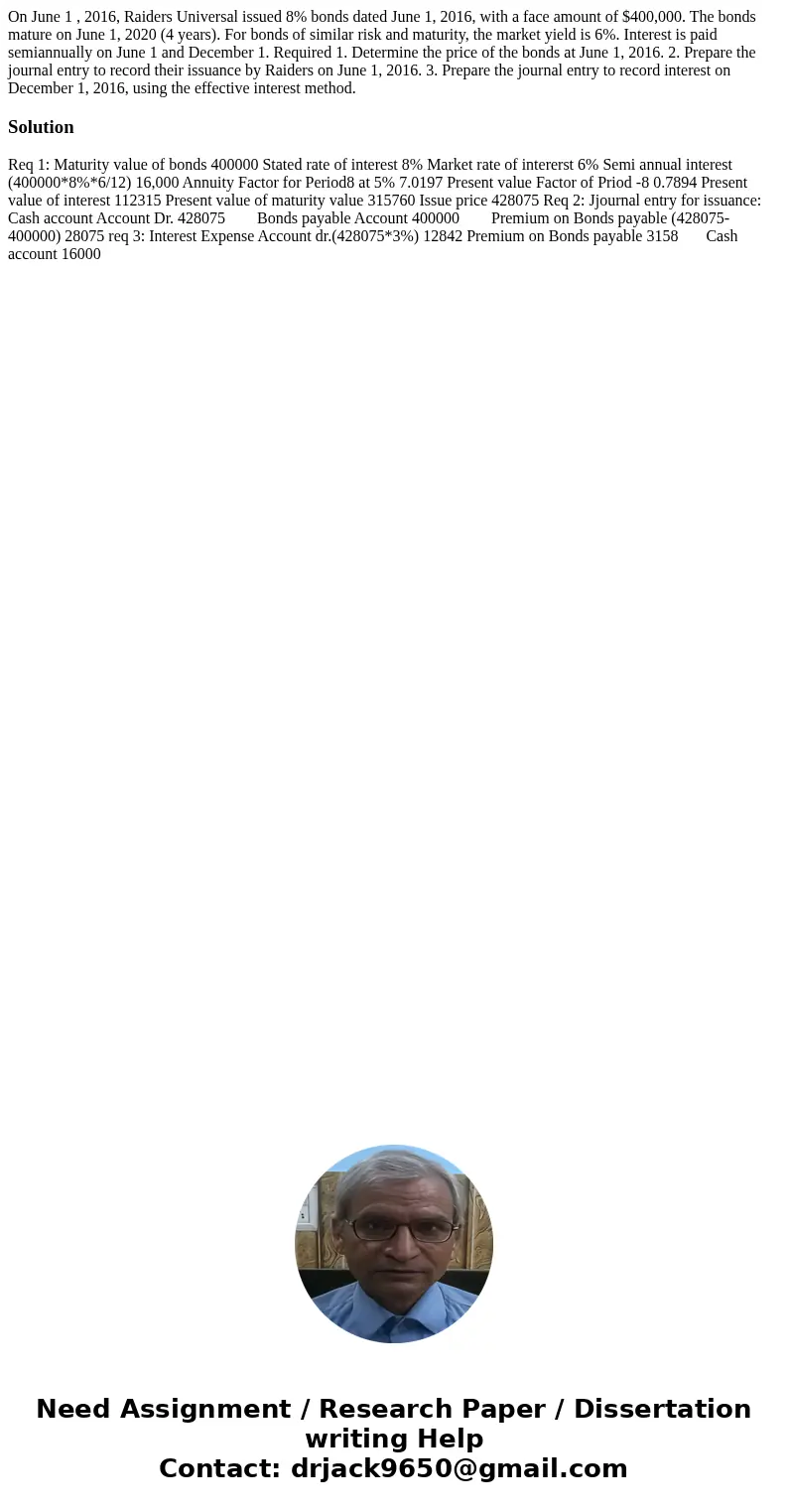  On June 1 , 2016, Raiders Universal issued 8% bonds dated June 1, 2016, with a face amount of $400,000. The bonds mature on June 1, 2020 (4 years). For bonds o