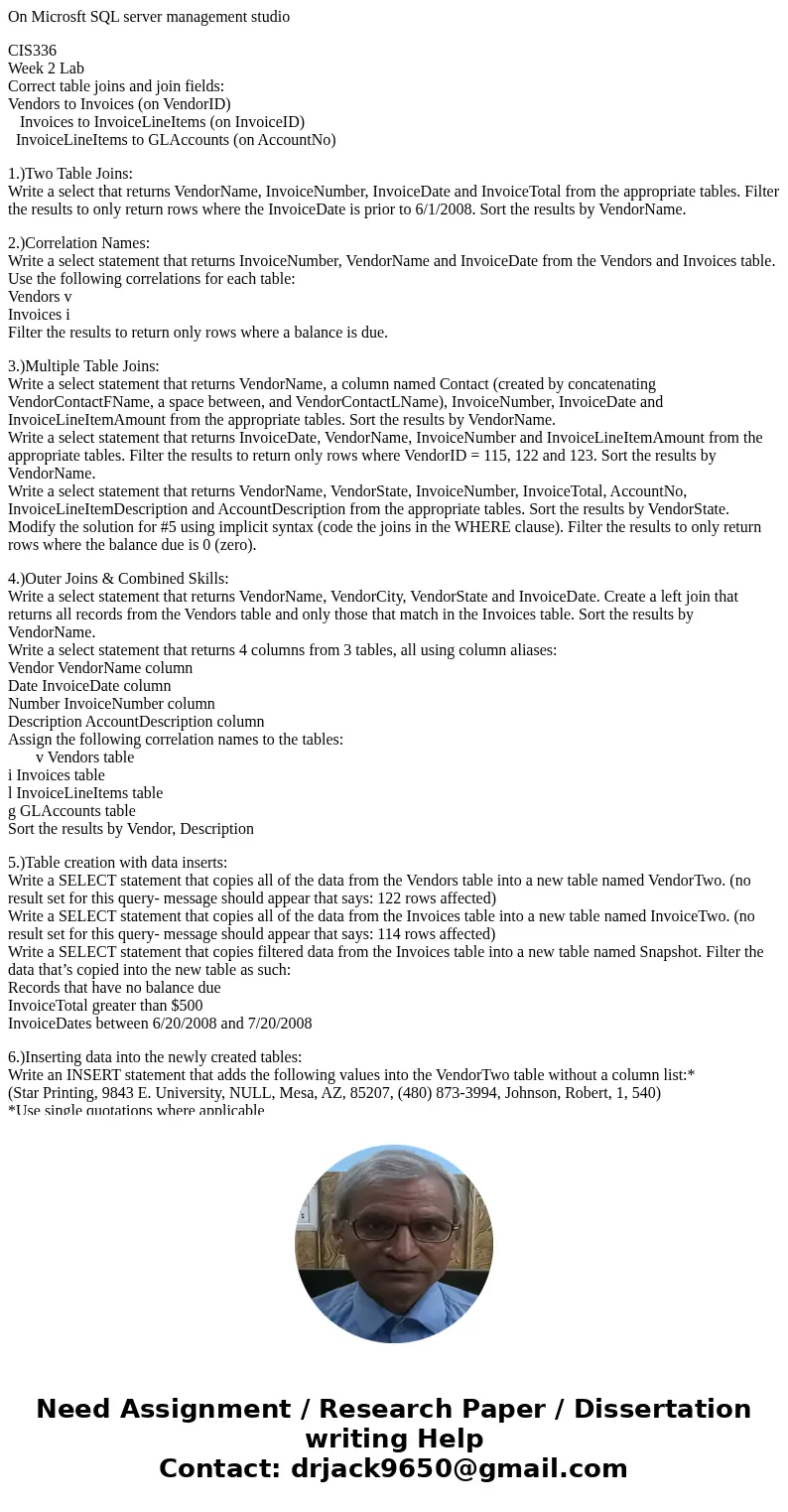 On Microsft SQL server management studio CIS336 Week 2 Lab Correct table joins and join fields: Vendors to Invoices (on VendorID) Invoices to InvoiceLineItems (