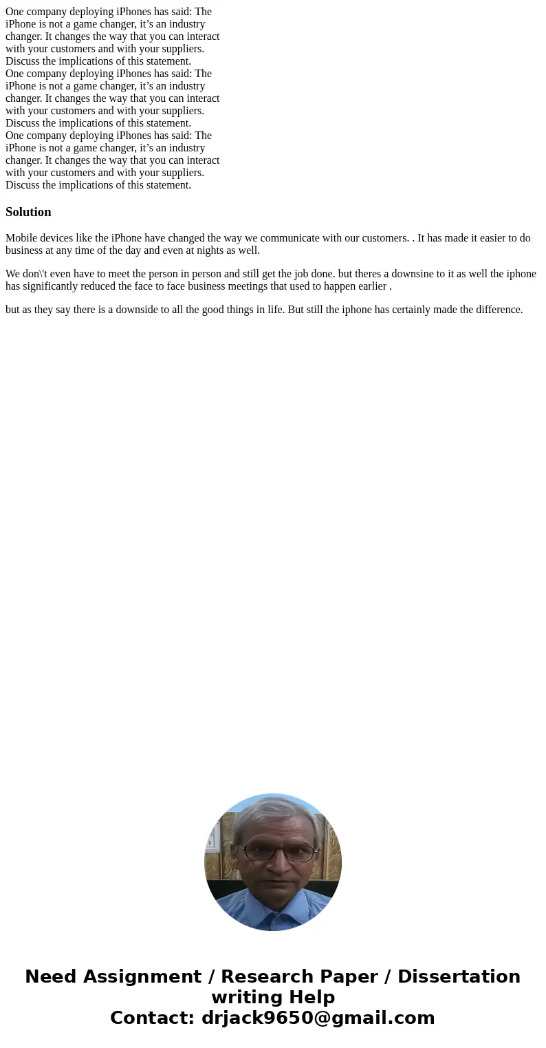  One company deploying iPhones has said: The iPhone is not a game changer, it’s an industry changer. It changes the way that you can interact with your customer