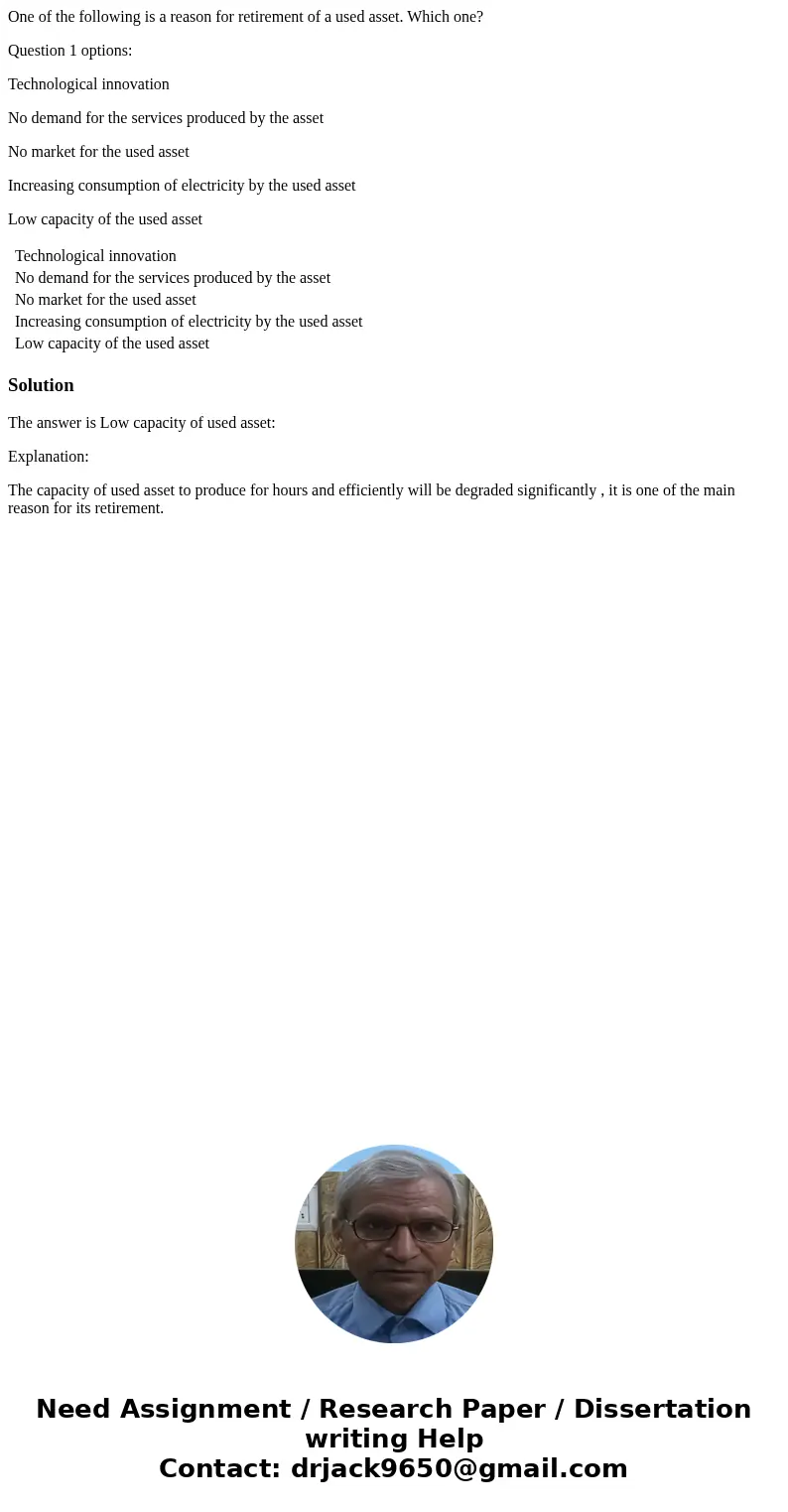 One of the following is a reason for retirement of a used asset. Which one? Question 1 options: Technological innovation No demand for the services produced by  One of the following is a reason for retirement of a used asset. Which one? Question 1 options: Technological innovation No demand for the services produced by