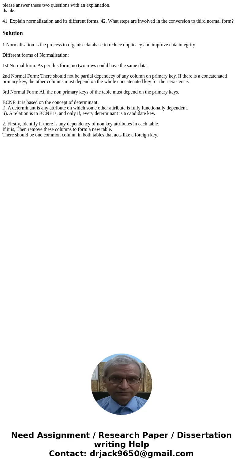 please answer these two questions with an explanation. thanks 41. Explain normalization and its different forms. 42. What steps are involved in the conversion   please answer these two questions with an explanation. thanks 41. Explain normalization and its different forms. 42. What steps are involved in the conversion