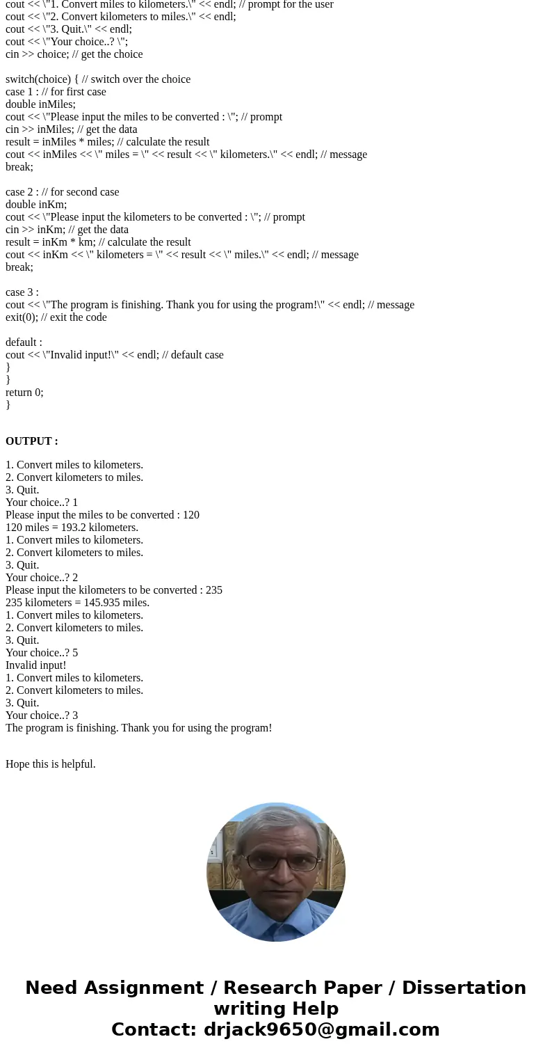 please assist in the c++ swap code. Problem 2: Write a program that will convert miles to kilometers and kilometers to miles. The main function will prompt the 