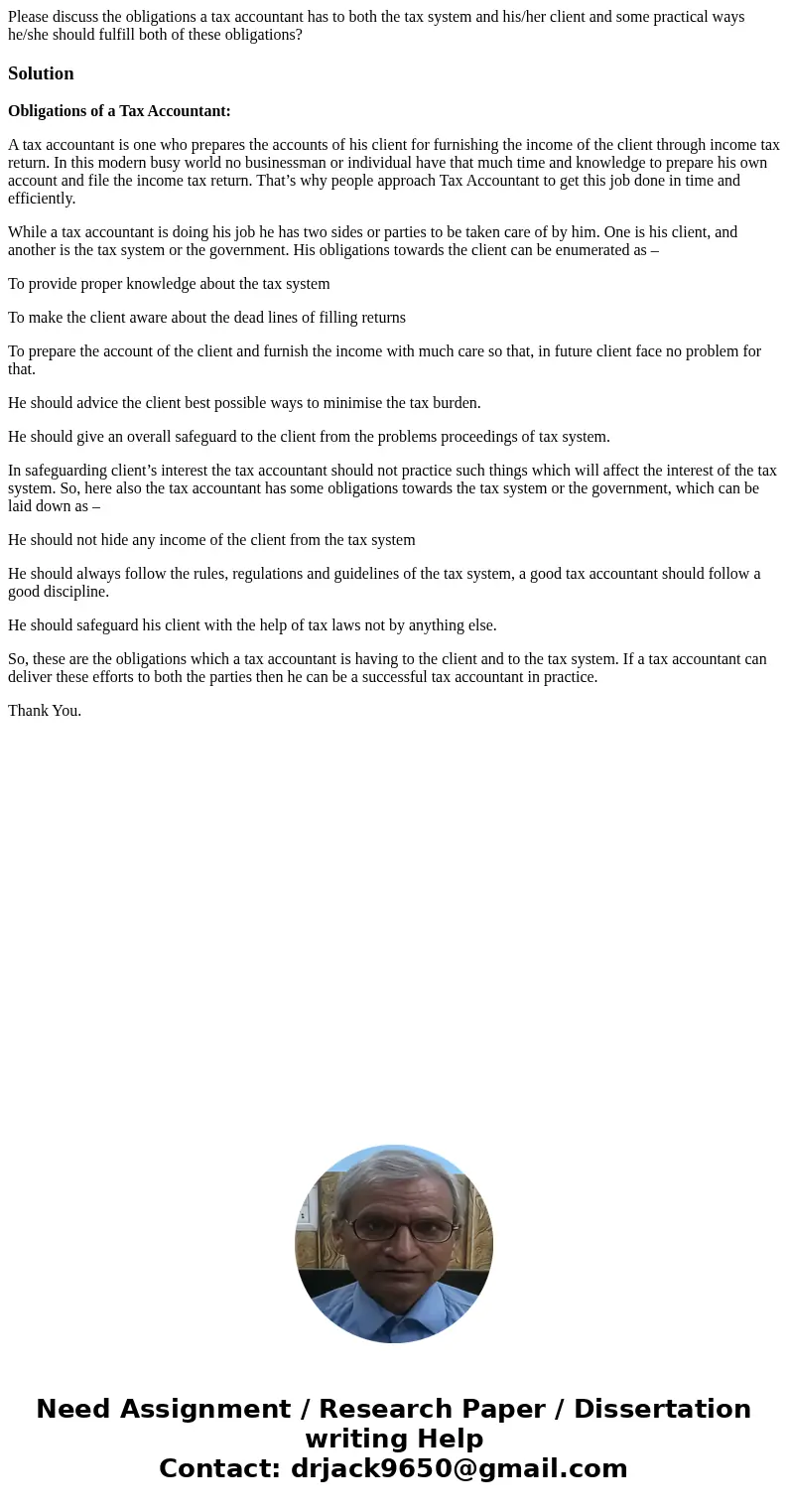 Please discuss the obligations a tax accountant has to both the tax system and his/her client and some practical ways he/she should fulfill both of these obliga Please discuss the obligations a tax accountant has to both the tax system and his/her client and some practical ways he/she should fulfill both of these obliga