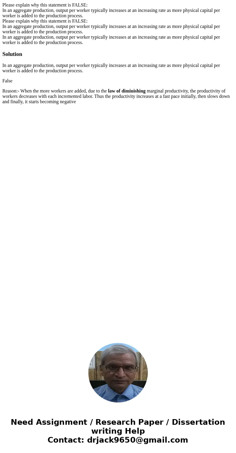  Please explain why this statement is FALSE: In an aggregate production, output per worker typically increases at an increasing rate as more physical capital pe