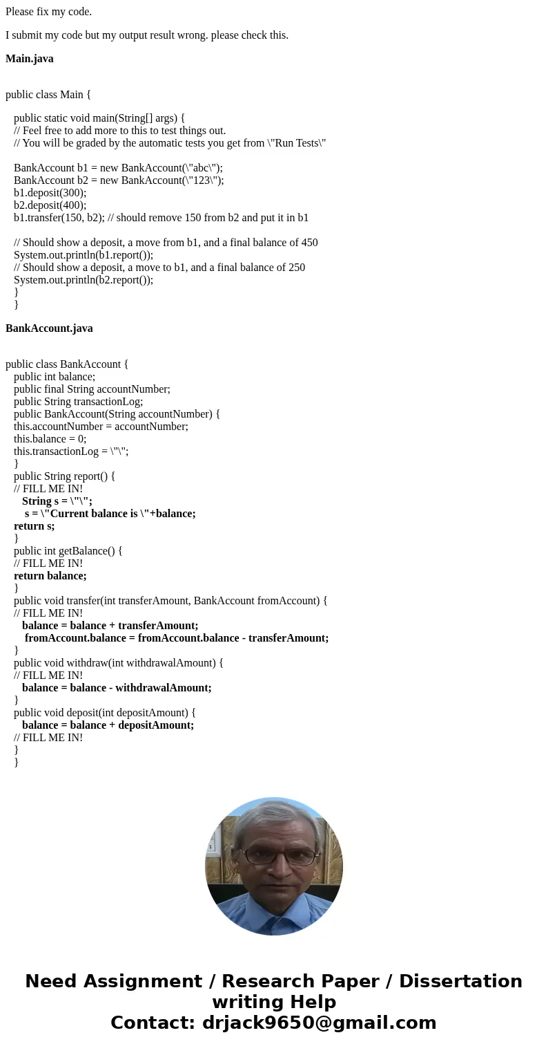 Please fix my code. I submit my code but my output result wrong. please check this. Main.java public class Main { public static void main(String[] args) { // Fe