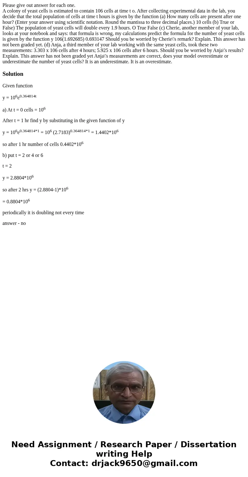 Please give out answer for each one. A colony of yeast cells is estimated to contain 106 cells at time t o. After collecting experimental data in the lab, you d Please give out answer for each one. A colony of yeast cells is estimated to contain 106 cells at time t o. After collecting experimental data in the lab, you d