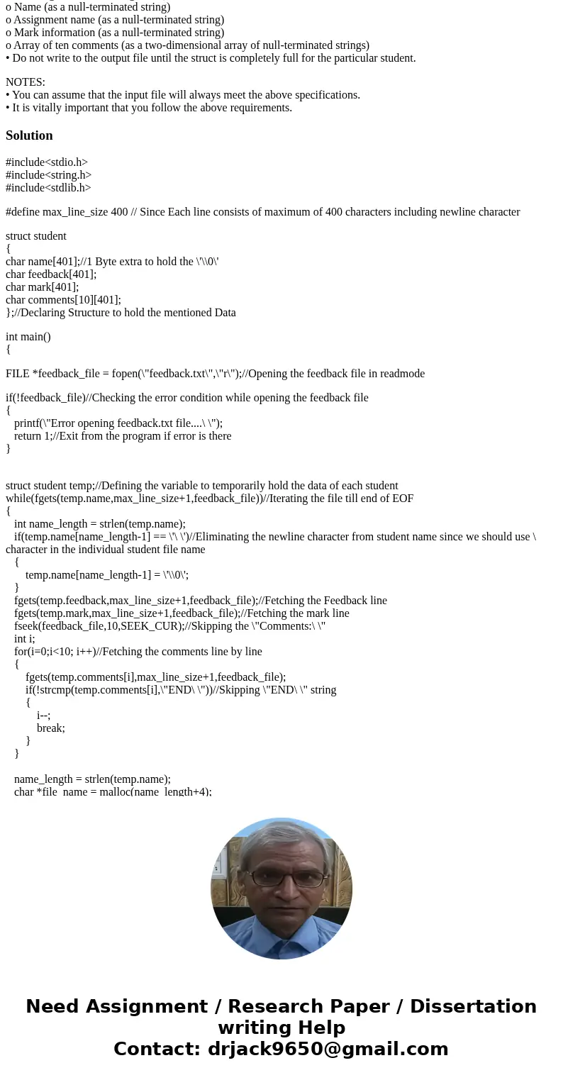 Please help me write this c program with comments. Use structs and file I/O to separate a large assignment feedback text file into individualized feedback files Please help me write this c program with comments. Use structs and file I/O to separate a large assignment feedback text file into individualized feedback files