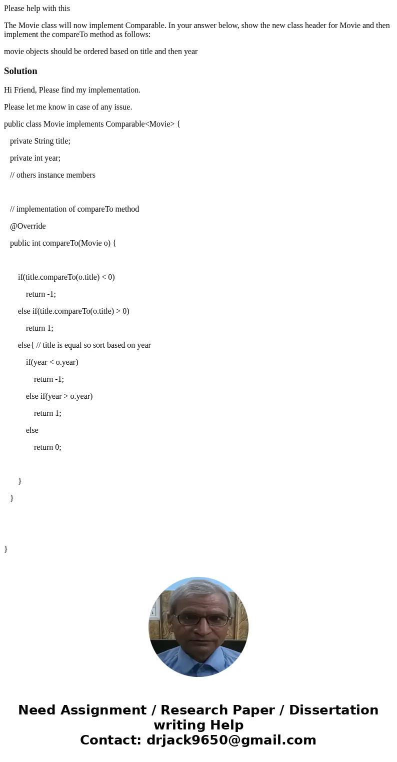 Please help with this The Movie class will now implement Comparable. In your answer below, show the new class header for Movie and then implement the compareTo 