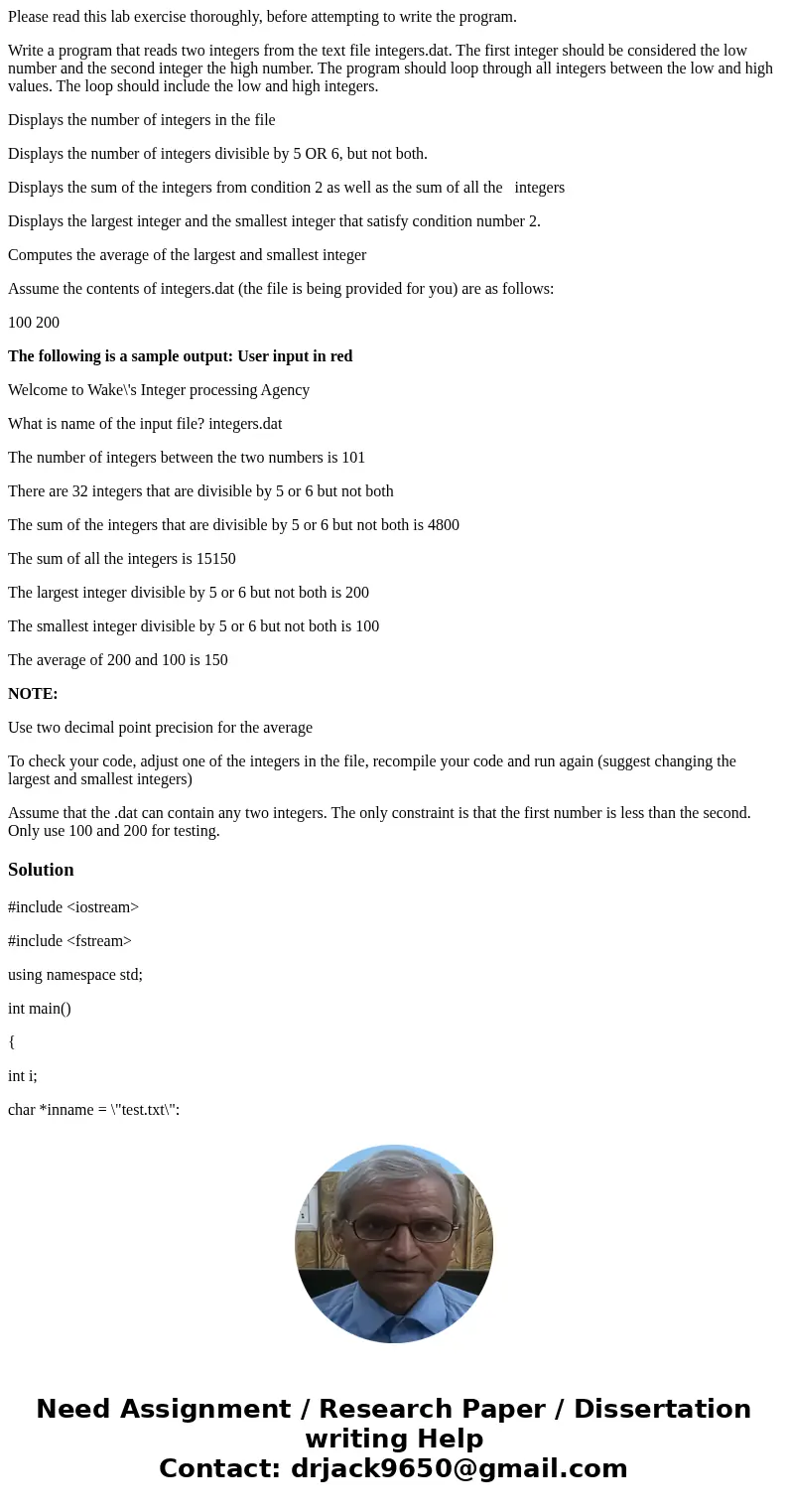Please read this lab exercise thoroughly, before attempting to write the program. Write a program that reads two integers from the text file integers.dat. The f