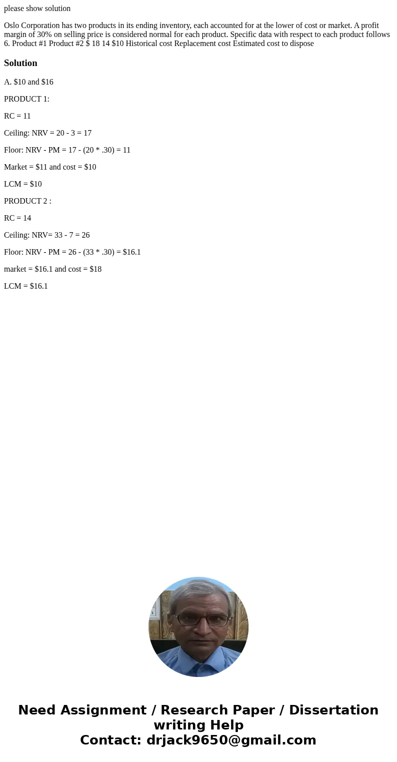 please show solution Oslo Corporation has two products in its ending inventory, each accounted for at the lower of cost or market. A profit margin of 30% on se  please show solution Oslo Corporation has two products in its ending inventory, each accounted for at the lower of cost or market. A profit margin of 30% on se