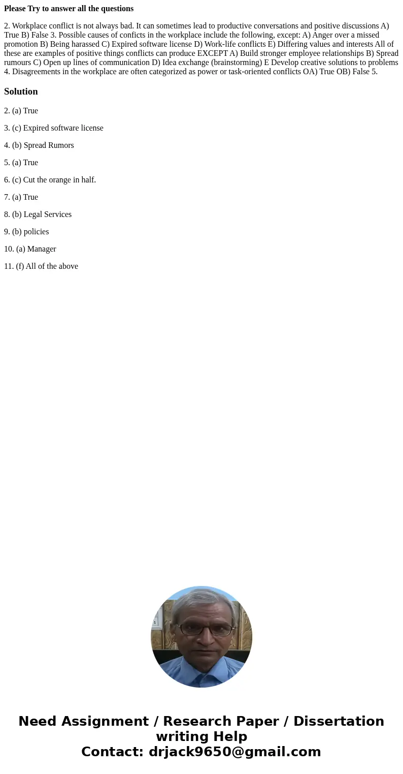 Please Try to answer all the questions 2. Workplace conflict is not always bad. It can sometimes lead to productive conversations and positive discussions A) Tr