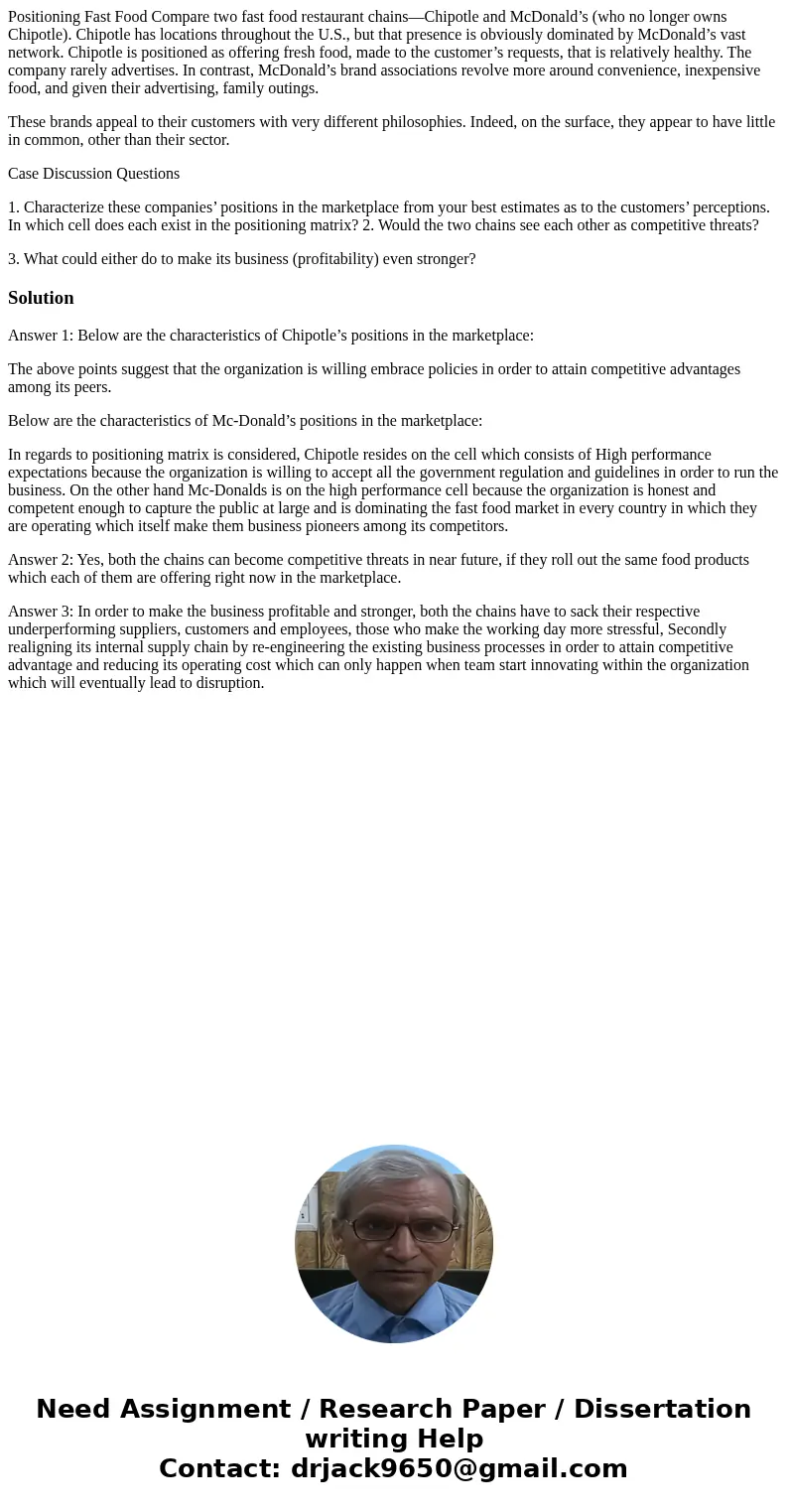 Positioning Fast Food Compare two fast food restaurant chains—Chipotle and McDonald’s (who no longer owns Chipotle). Chipotle has locations throughout the U.S., Positioning Fast Food Compare two fast food restaurant chains—Chipotle and McDonald’s (who no longer owns Chipotle). Chipotle has locations throughout the U.S.,