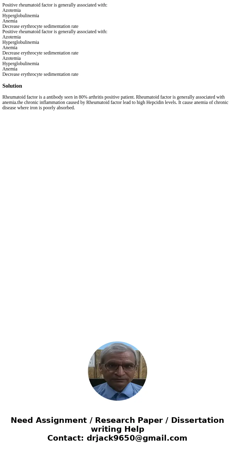  Positive rheumatoid factor is generally associated with: Azotemia Hyperglobulinemia Anemia Decrease erythrocyte sedimentation rate Positive rheumatoid factor i