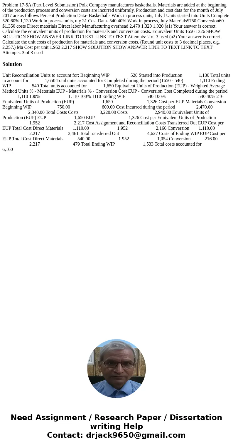 Problem 17-5A (Part Level Submission) Polk Company manufactures basketballs. Materials are added at the beginning of the production process and conversion cost  Problem 17-5A (Part Level Submission) Polk Company manufactures basketballs. Materials are added at the beginning of the production process and conversion cost