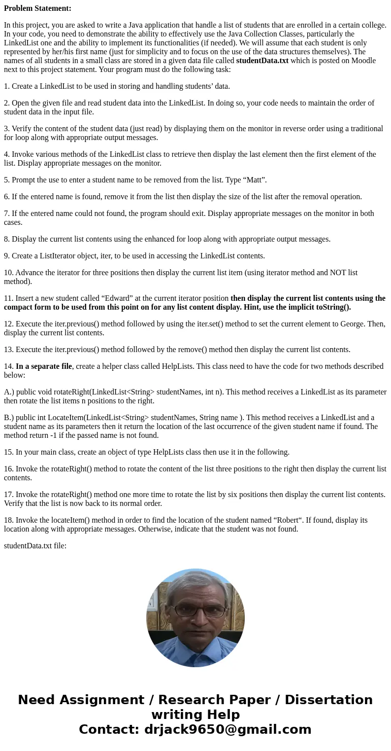 Problem Statement: In this project, you are asked to write a Java application that handle a list of students that are enrolled in a certain college. In your cod