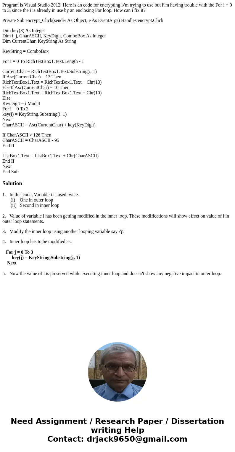 Program is Visual Studio 2012. Here is an code for encrypting i\'m trying to use but i\'m having trouble with the For i = 0 to 3, since the i is already in use 