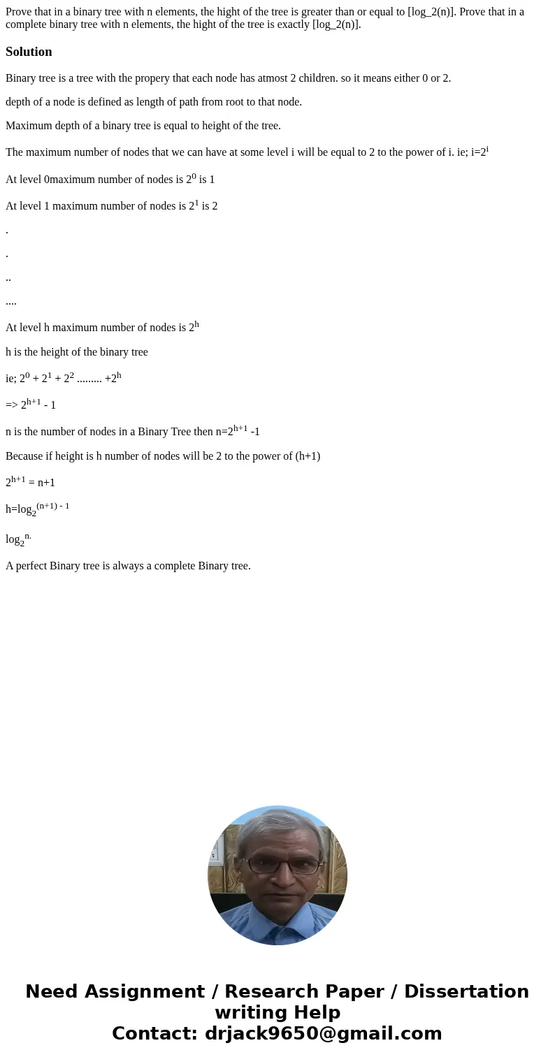  Prove that in a binary tree with n elements, the hight of the tree is greater than or equal to [log_2(n)]. Prove that in a complete binary tree with n elements