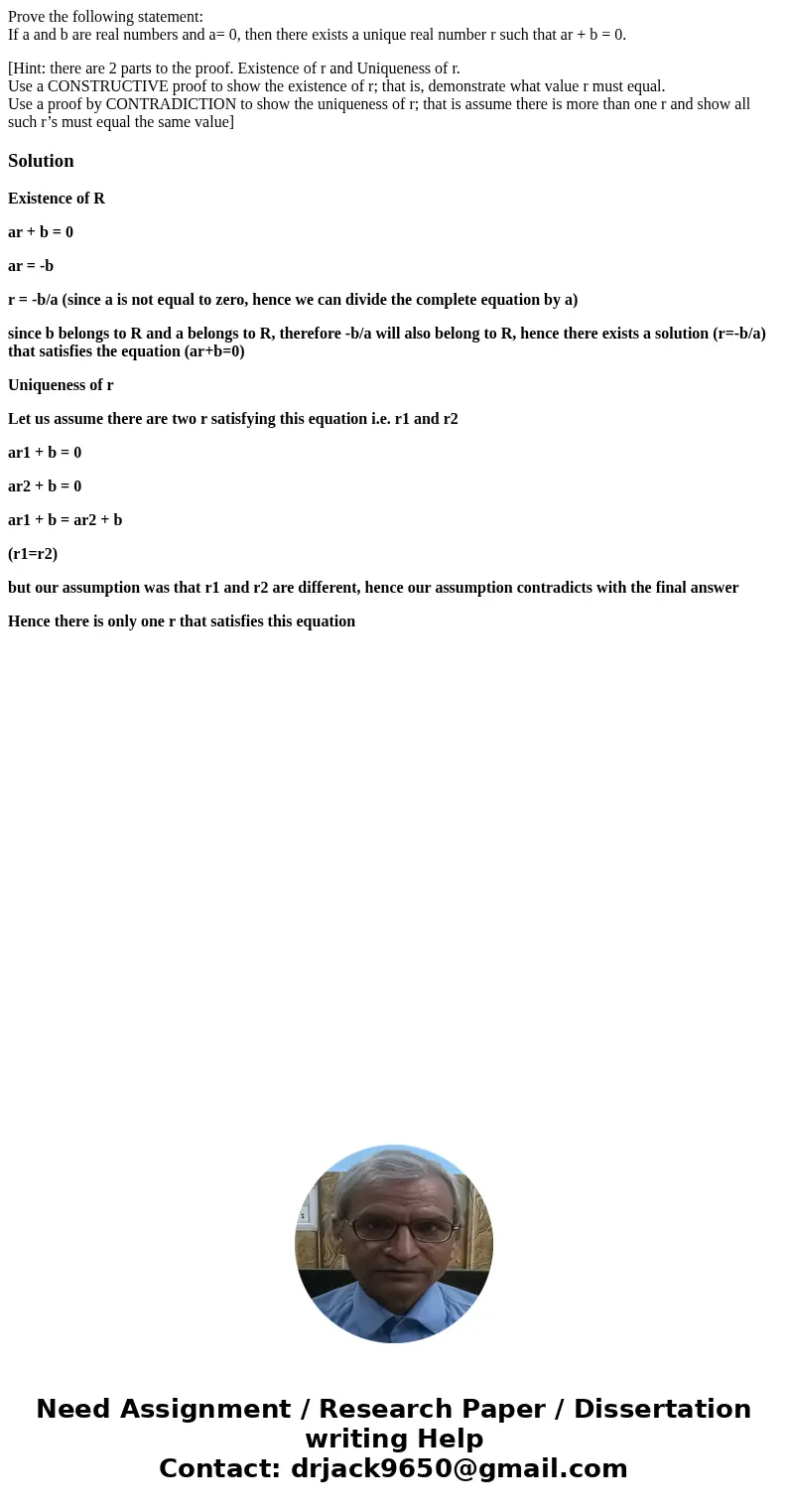 Prove the following statement: If a and b are real numbers and a= 0, then there exists a unique real number r such that ar + b = 0. [Hint: there are 2 parts to 