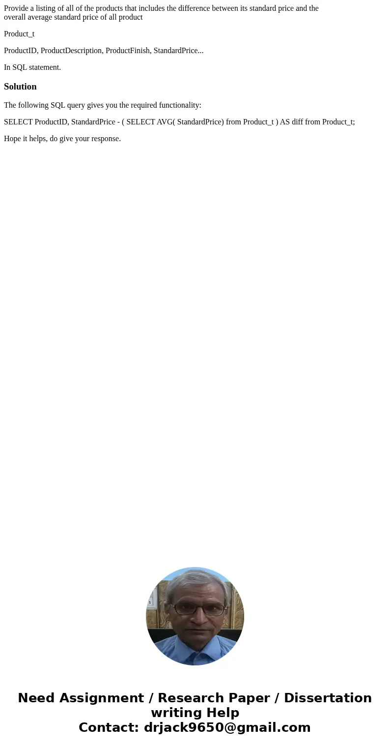 Provide a listing of all of the products that includes the difference between its standard price and the overall average standard price of all product Product_t Provide a listing of all of the products that includes the difference between its standard price and the overall average standard price of all product Product_t