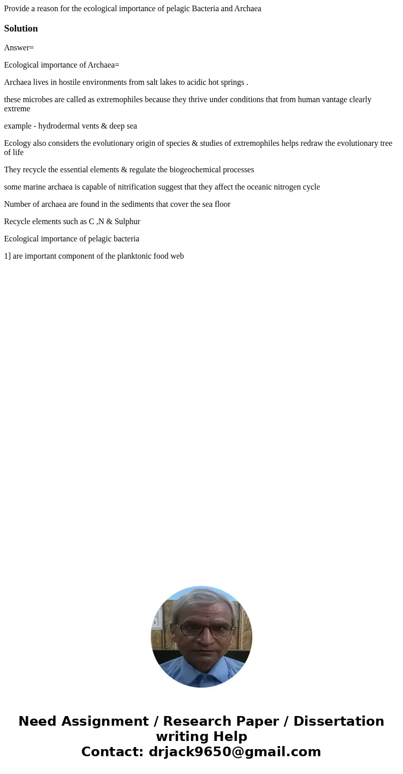 Provide a reason for the ecological importance of pelagic Bacteria and ArchaeaSolutionAnswer= Ecological importance of Archaea= Archaea lives in hostile environ Provide a reason for the ecological importance of pelagic Bacteria and ArchaeaSolutionAnswer= Ecological importance of Archaea= Archaea lives in hostile environ