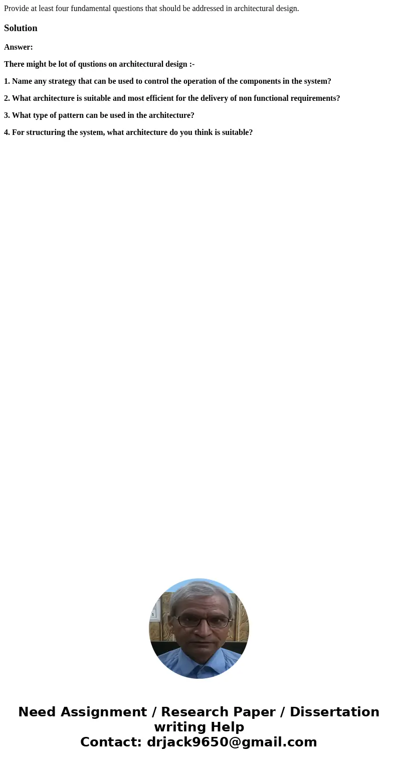 Provide at least four fundamental questions that should be addressed in architectural design.SolutionAnswer: There might be lot of qustions on architectural des Provide at least four fundamental questions that should be addressed in architectural design.SolutionAnswer: There might be lot of qustions on architectural des