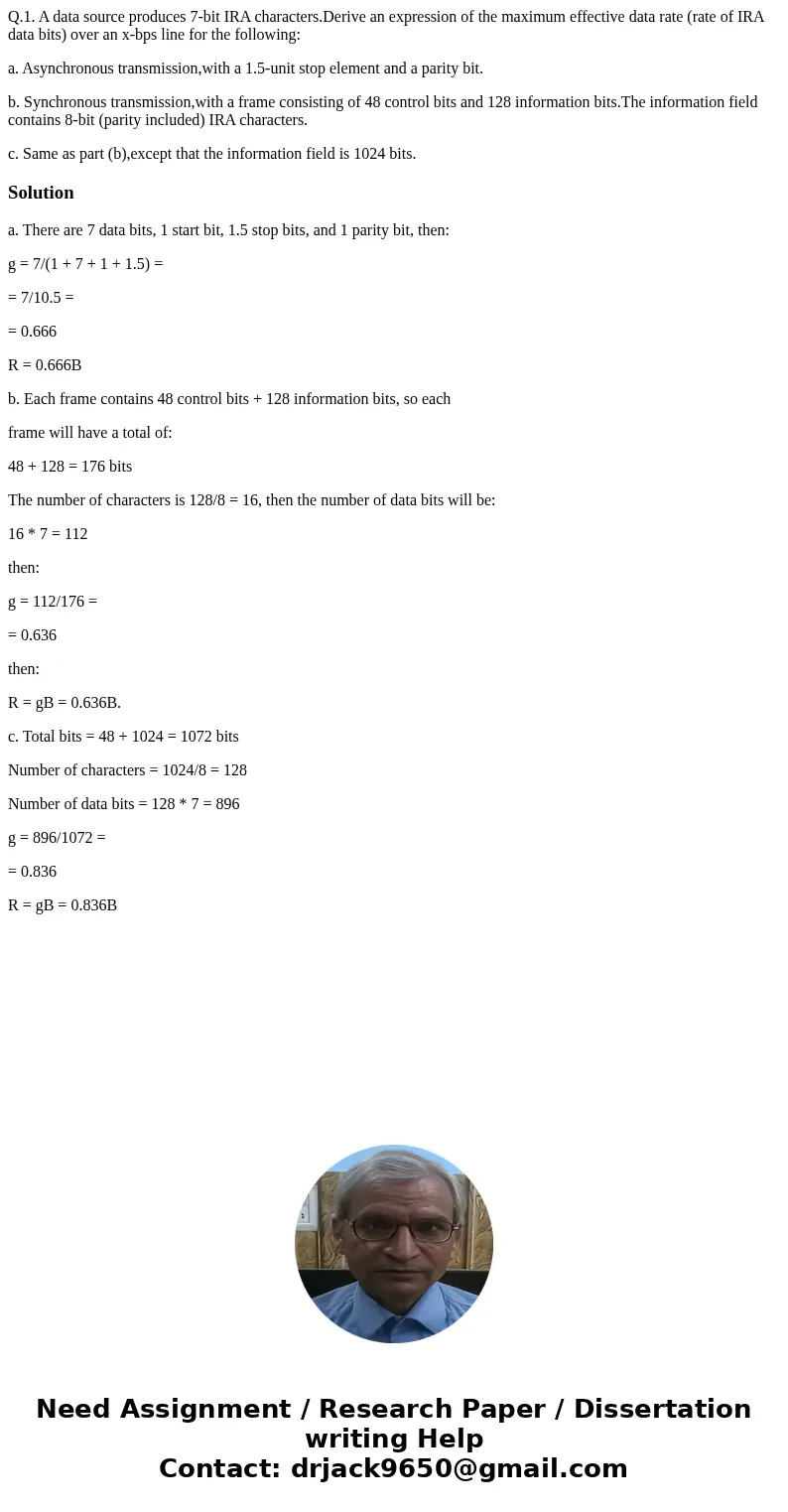 Q.1. A data source produces 7-bit IRA characters.Derive an expression of the maximum effective data rate (rate of IRA data bits) over an x-bps line for the foll Q.1. A data source produces 7-bit IRA characters.Derive an expression of the maximum effective data rate (rate of IRA data bits) over an x-bps line for the foll