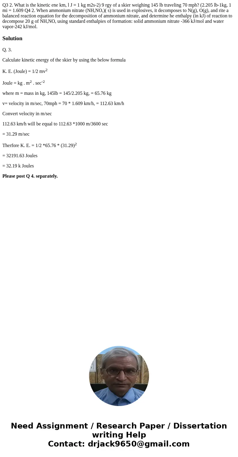 Q3 2. What is the kinetic ene km, l J = 1 kg m2s-2) 9 rgy of a skier weighing 145 lb traveling 70 mph? (2.205 lb-1kg, 1 mi = 1.609 Q4 2. When ammonium nitrate   Q3 2. What is the kinetic ene km, l J = 1 kg m2s-2) 9 rgy of a skier weighing 145 lb traveling 70 mph? (2.205 lb-1kg, 1 mi = 1.609 Q4 2. When ammonium nitrate