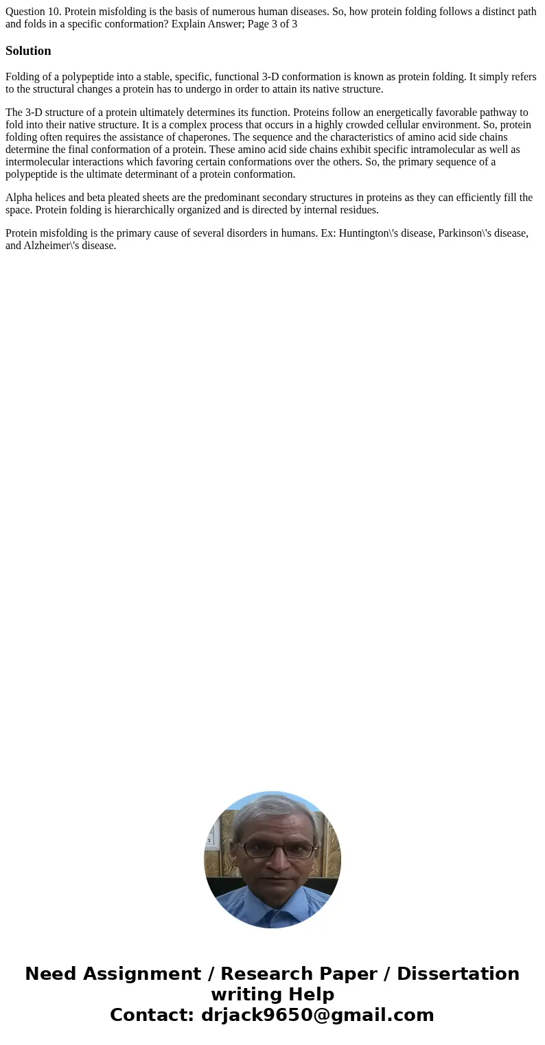 Question 10. Protein misfolding is the basis of numerous human diseases. So, how protein folding follows a distinct path and folds in a specific conformation?   Question 10. Protein misfolding is the basis of numerous human diseases. So, how protein folding follows a distinct path and folds in a specific conformation?