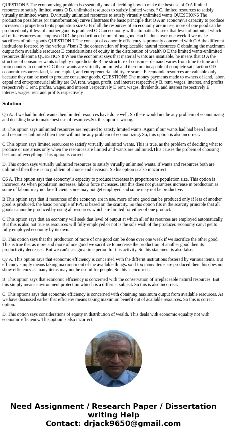 QUESTION 5 The economizing problem is essentially one of deciding how to make the best use of O A limited resources to satisfy limited wants O B. unlimited res  QUESTION 5 The economizing problem is essentially one of deciding how to make the best use of O A limited resources to satisfy limited wants O B. unlimited res