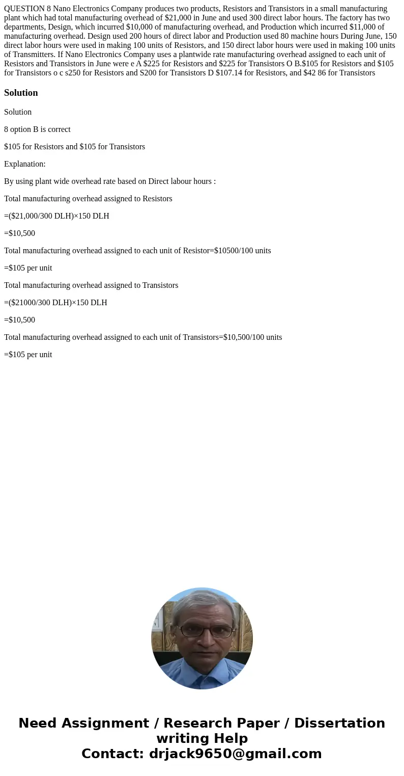 QUESTION 8 Nano Electronics Company produces two products, Resistors and Transistors in a small manufacturing plant which had total manufacturing overhead of $  QUESTION 8 Nano Electronics Company produces two products, Resistors and Transistors in a small manufacturing plant which had total manufacturing overhead of $