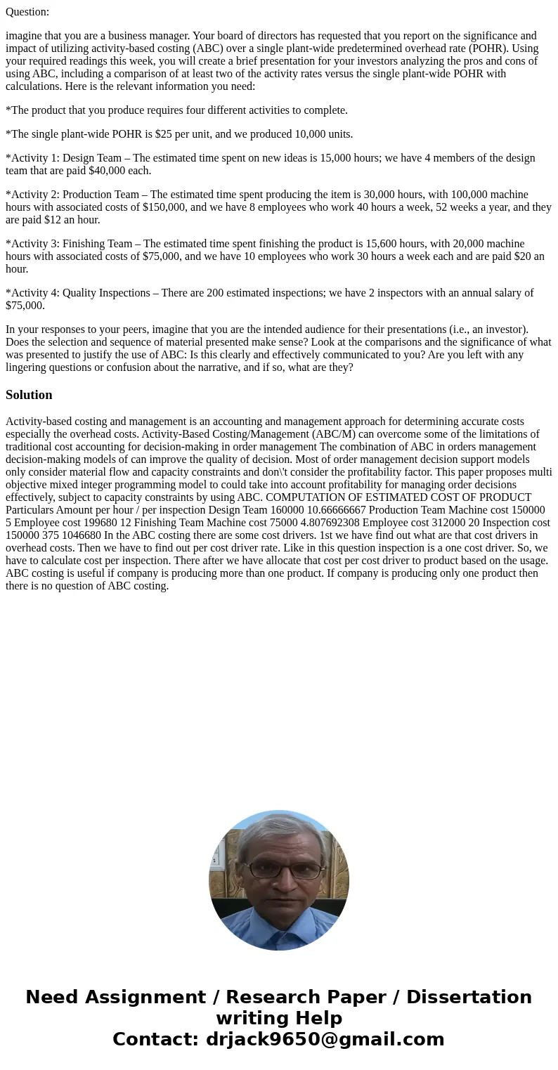 Question: imagine that you are a business manager. Your board of directors has requested that you report on the significance and impact of utilizing activity-ba Question: imagine that you are a business manager. Your board of directors has requested that you report on the significance and impact of utilizing activity-ba