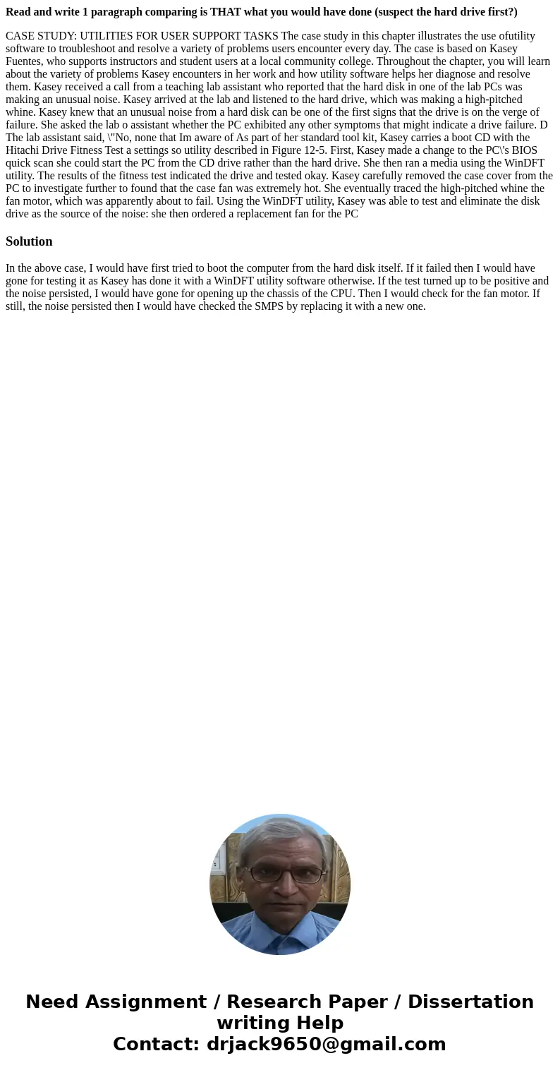 Read and write 1 paragraph comparing is THAT what you would have done (suspect the hard drive first?) CASE STUDY: UTILITIES FOR USER SUPPORT TASKS The case stud Read and write 1 paragraph comparing is THAT what you would have done (suspect the hard drive first?) CASE STUDY: UTILITIES FOR USER SUPPORT TASKS The case stud