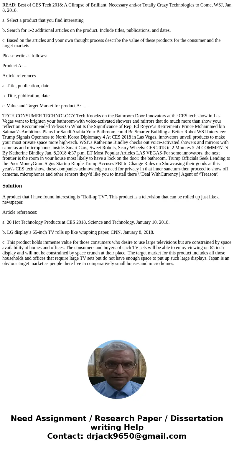 READ: Best of CES Tech 2018: A Glimpse of Brilliant, Necessary and/or Totally Crazy Technologies to Come, WSJ, Jan 8, 2018. a. Select a product that you find in READ: Best of CES Tech 2018: A Glimpse of Brilliant, Necessary and/or Totally Crazy Technologies to Come, WSJ, Jan 8, 2018. a. Select a product that you find in
