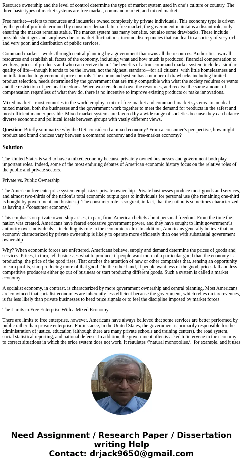Resource ownership and the level of control determine the type of market system used in one’s culture or country. The three basic types of market systems are fr Resource ownership and the level of control determine the type of market system used in one’s culture or country. The three basic types of market systems are fr