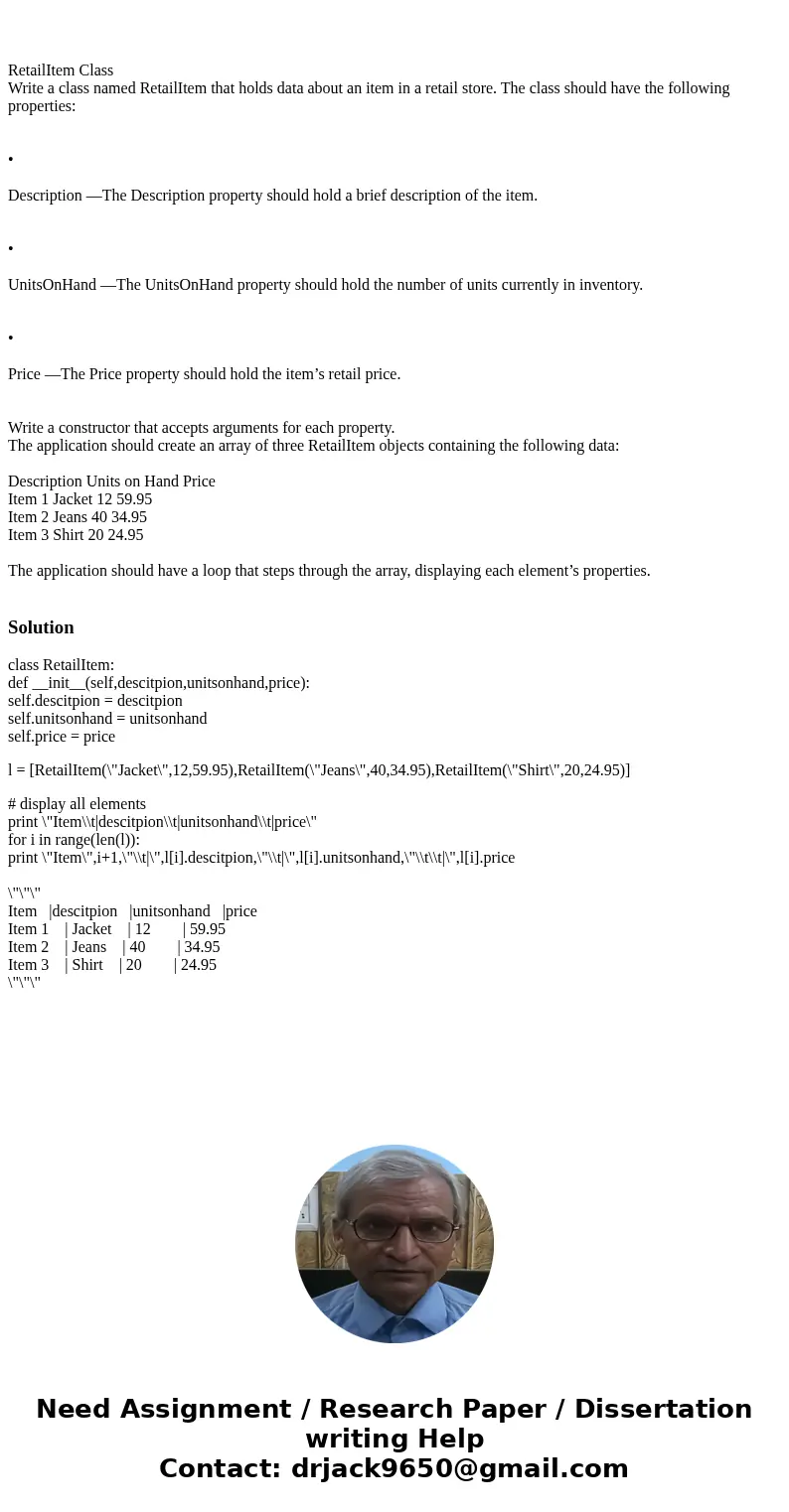 RetailItem Class Write a class named RetailItem that holds data about an item in a retail store. The class should have the following properties: • Description   RetailItem Class Write a class named RetailItem that holds data about an item in a retail store. The class should have the following properties: • Description