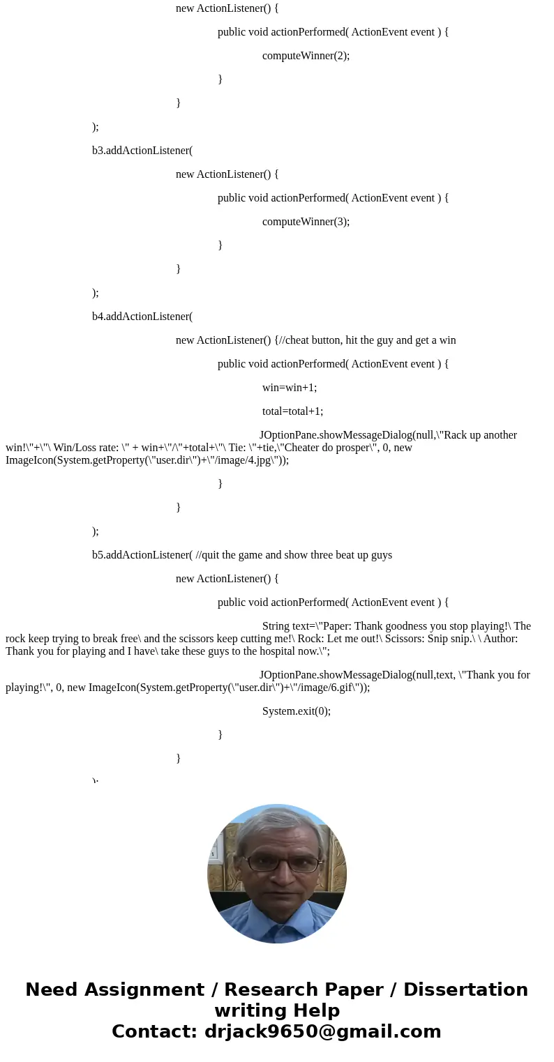 Rock Paper Scissors game written in java with GUISolutionimport java.awt.Color; import java.awt.Container; import java.awt.event.*; import javax.swing.*; public Rock Paper Scissors game written in java with GUISolutionimport java.awt.Color; import java.awt.Container; import java.awt.event.*; import javax.swing.*; public