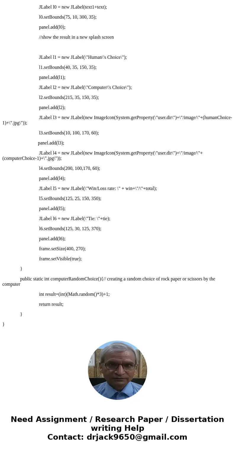 Rock Paper Scissors game written in java with GUISolutionimport java.awt.Color; import java.awt.Container; import java.awt.event.*; import javax.swing.*; public Rock Paper Scissors game written in java with GUISolutionimport java.awt.Color; import java.awt.Container; import java.awt.event.*; import javax.swing.*; public