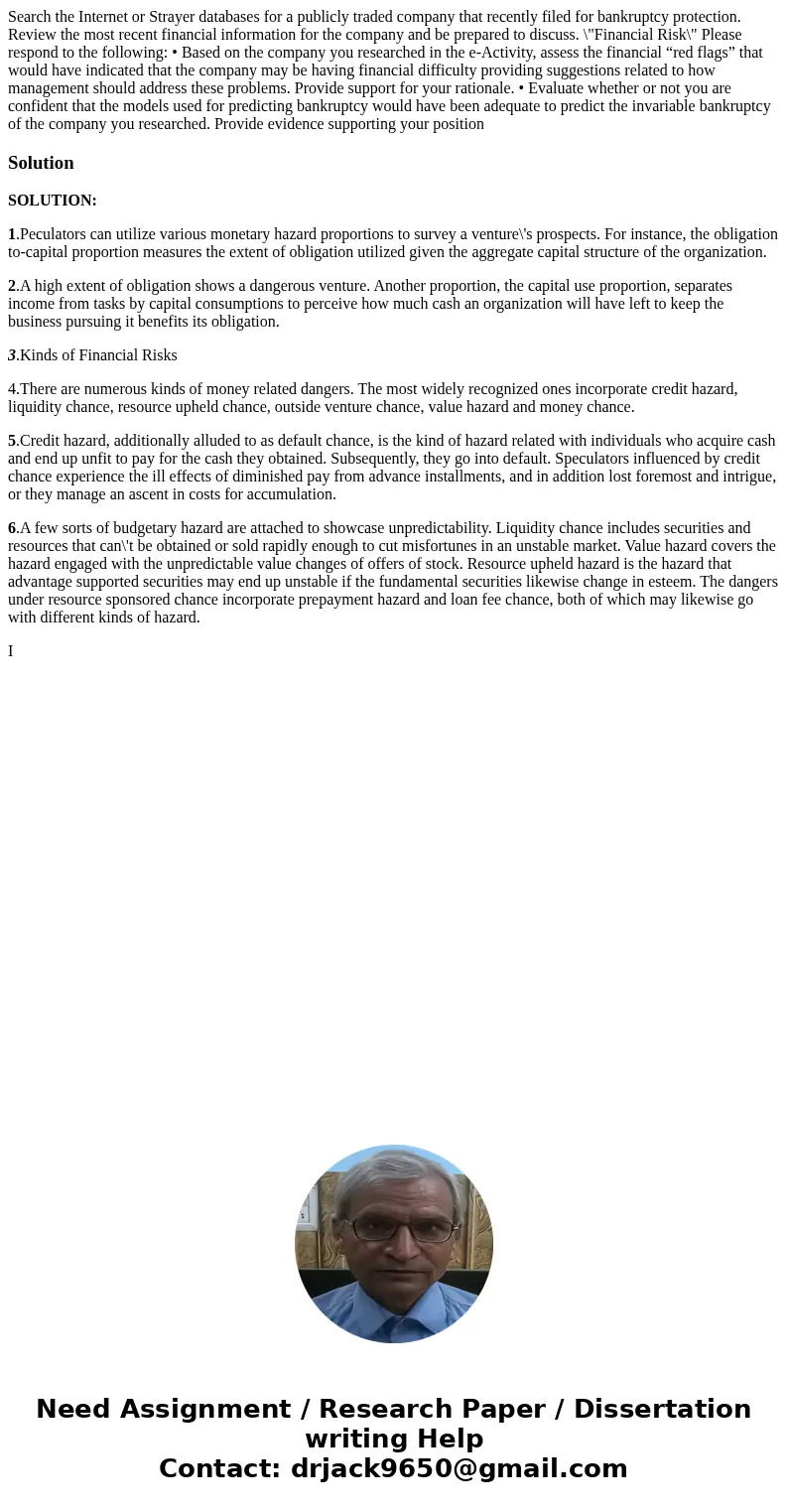 Search the Internet or Strayer databases for a publicly traded company that recently filed for bankruptcy protection. Review the most recent financial informati Search the Internet or Strayer databases for a publicly traded company that recently filed for bankruptcy protection. Review the most recent financial informati