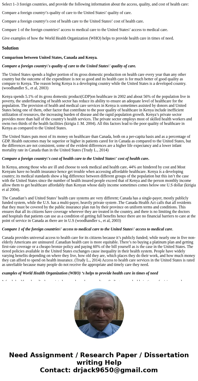 Select 1–3 foreign countries, and provide the following information about the access, quality, and cost of health care: Compare a foreign country\'s quality of  Select 1–3 foreign countries, and provide the following information about the access, quality, and cost of health care: Compare a foreign country\'s quality of